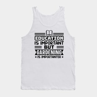 Education is important, but gardening is importanter Tank Top